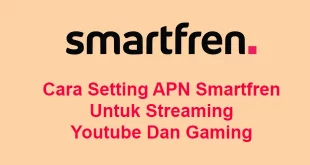 Cara Setting APN Smartfren Untuk Streaming Youtube Dan Gaming