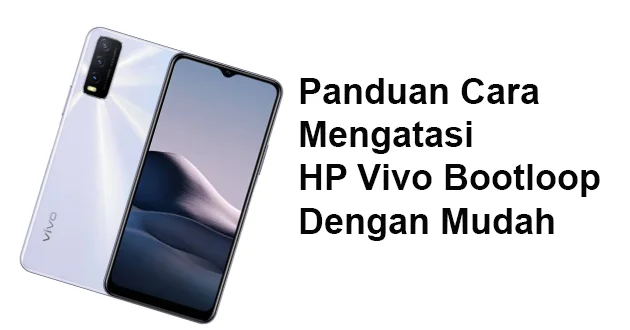 Panduan Cara Mengatasi HP Vivo Bootloop Dengan Mudah