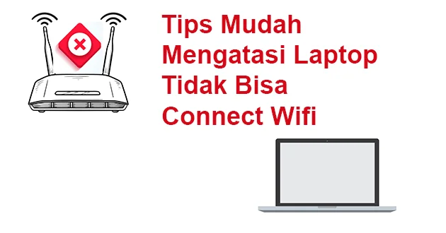 Tips Mudah Mengatasi Laptop Tidak Bisa Connect Wifi