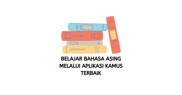 Belajar Bahasa Asing Melalui Aplikasi Kamus Terbaik