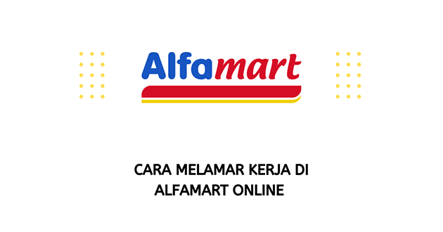 Cara Melamar Kerja di Alfamart Online