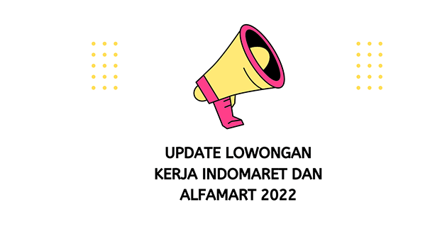 Informasi Lowongan Kerja Indomaret Dan Alfamaret 2022