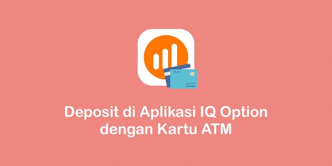 cara deposit di aplikasi IQ Option dengan kartu ATM