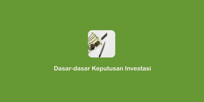 dasar-dasar keputusan investas