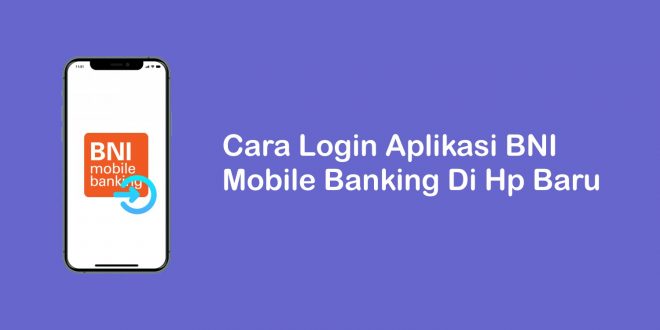 cara login aplikasi BNI Mobile Banking di HP baru