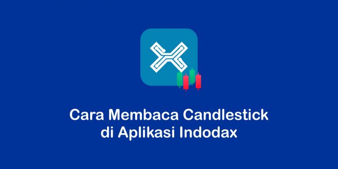 cara membaca candlestick di aplikasi Indodax