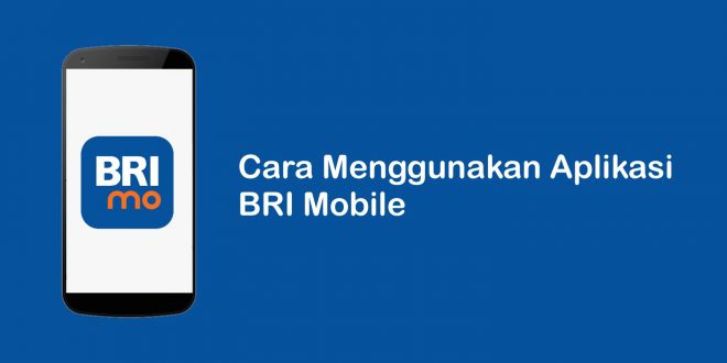cara menggunakan aplikasi BRI Mobile