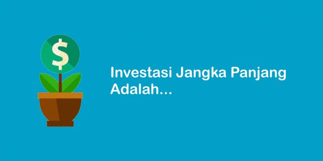 Investasi jangka panjang adalah