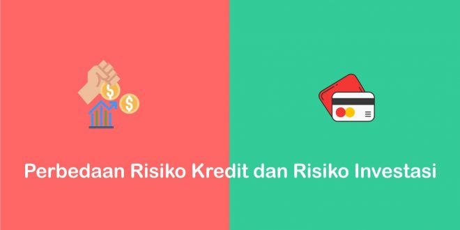 perbedaan risiko kredit dan risiko investasi
