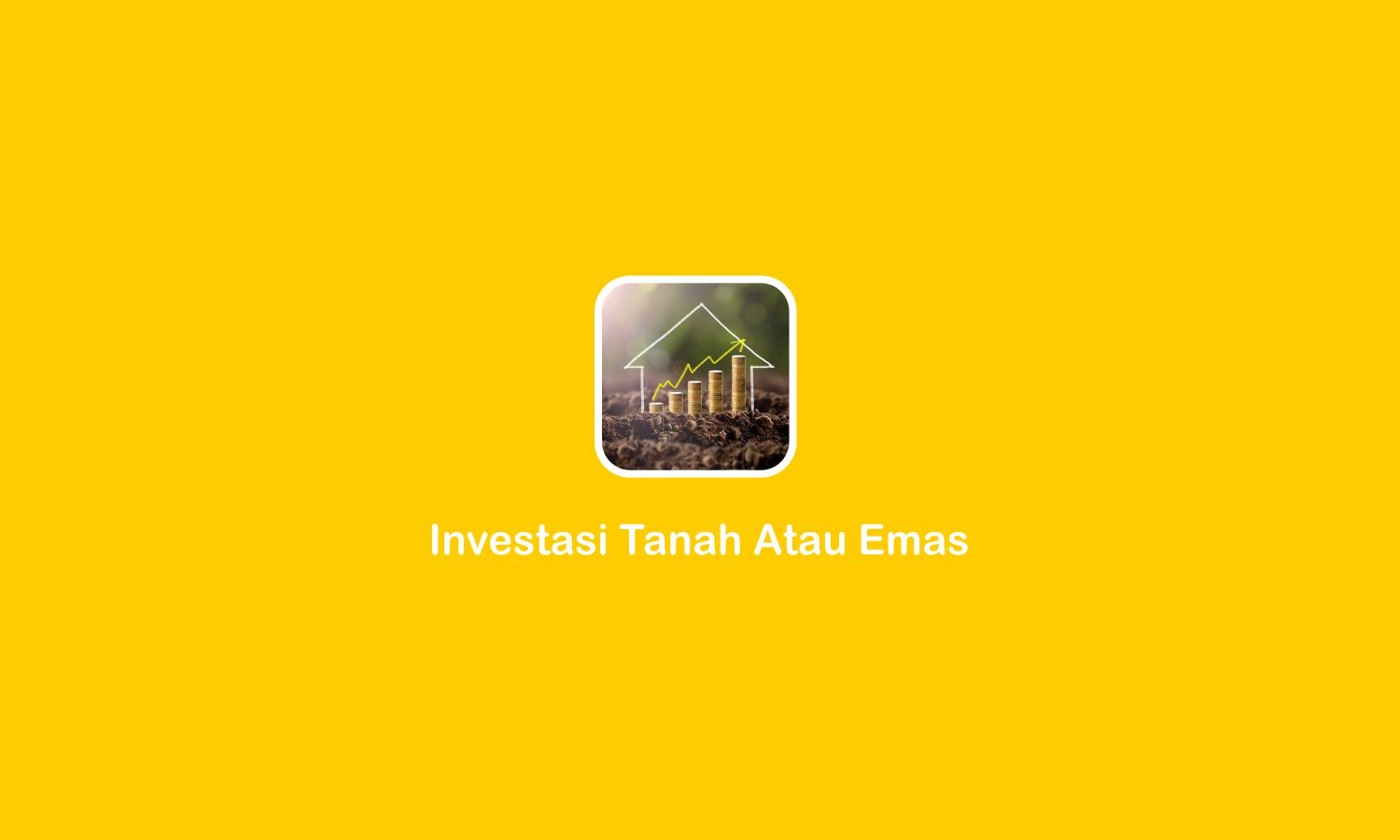 investasi tanah atau emas