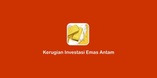 kerugian investasi emas Antam