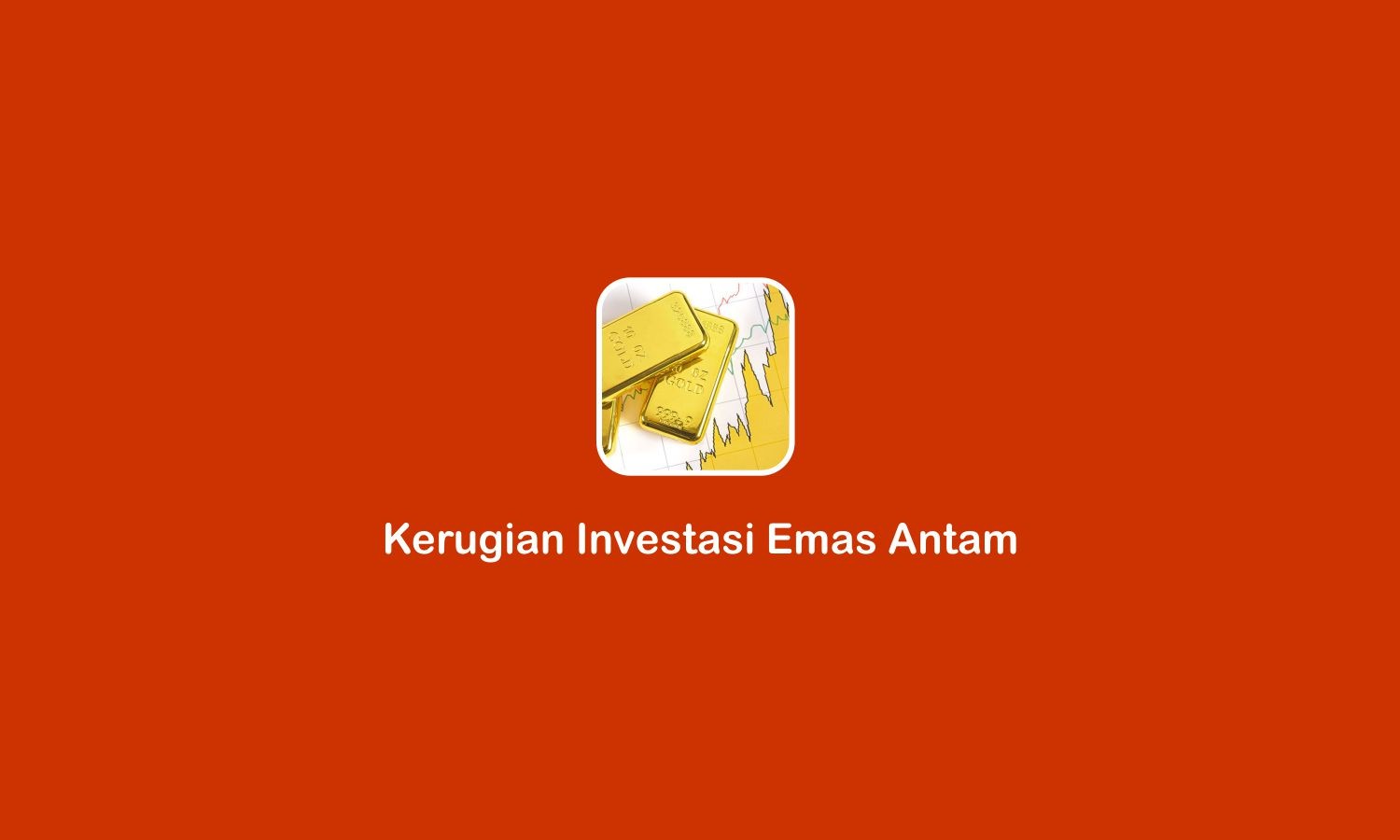 kerugian investasi emas Antam