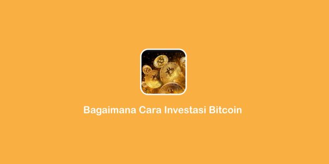 bagaimana cara investasi Bitcoin