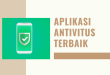 Aplikasi Antivitus Terbaik Untuk Smartphone Andorid