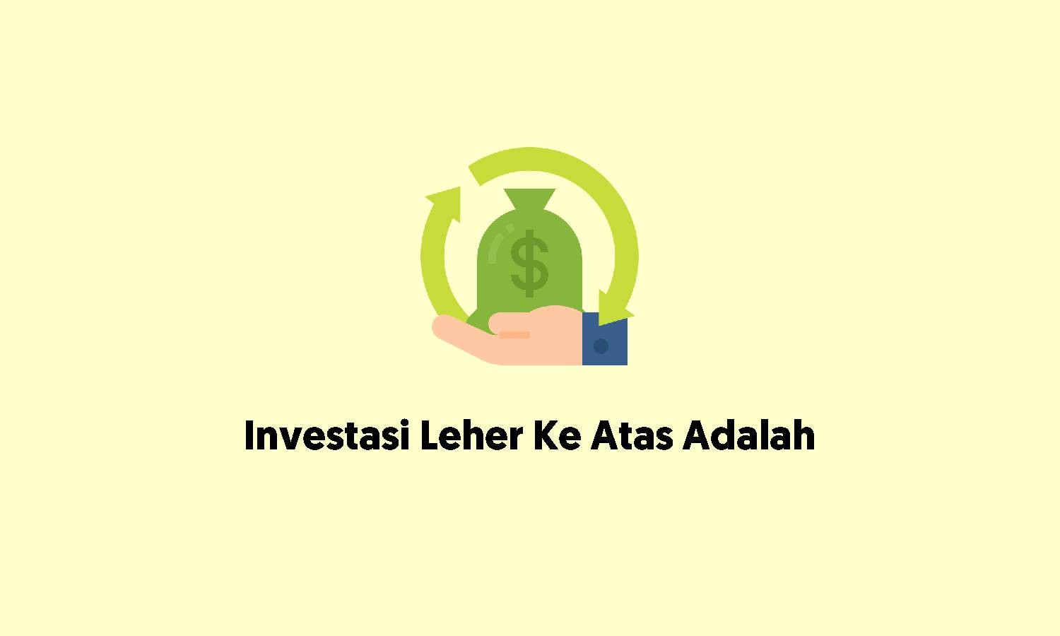 investasi leher ke atas adalah