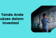 5 Tanda Anda Sukses dalam Investasi