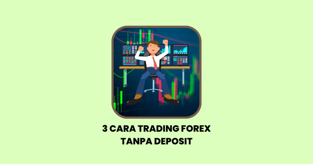 Cara Trading Forex Tanpa Deposit
