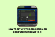 How to Set Up VPN Connection on Computer Windows 10, 11