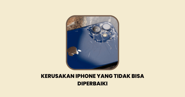 Kerusakan iPhone yang Tidak Bisa Diperbaiki