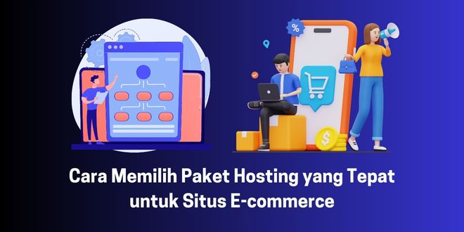 Cara Memilih Paket Hosting yang Tepat untuk Situs E-commerce