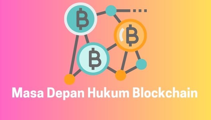 Masa Depan Hukum Blockchain