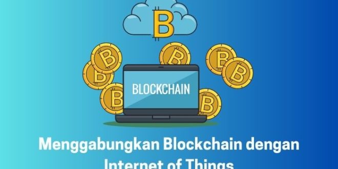 Menggabungkan Blockchain dengan Internet of Things