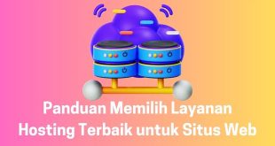 Panduan Memilih Layanan Hosting Terbaik untuk Situs Web