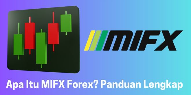 Apa Itu MIFX Forex? Panduan Lengkap