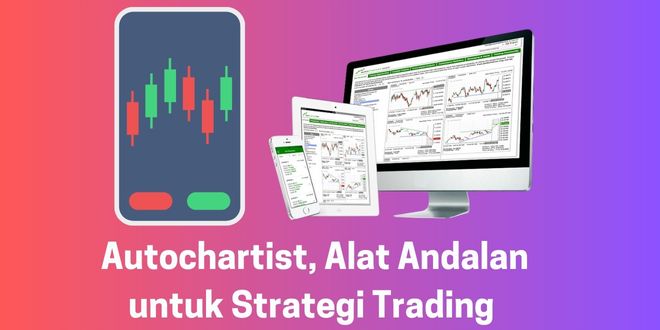Autochartist, Alat Andalan untuk Strategi Trading