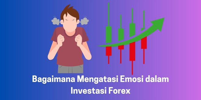 Mengatasi Emosi dalam Investasi Forex