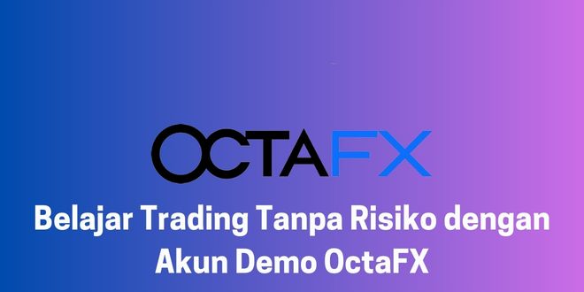 Belajar Trading Tanpa Risiko dengan Akun Demo OctaFX