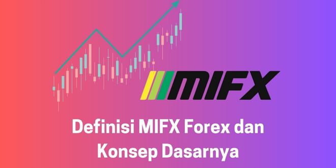 Definisi MIFX Forex dan Konsep Dasarnya