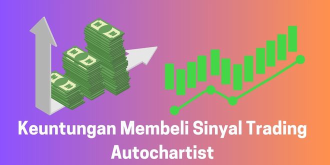 Keuntungan Membeli Sinyal Trading Autochartist