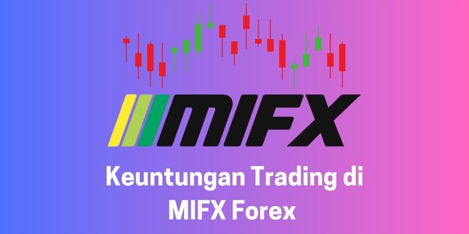 Keuntungan Trading di MIFX Forex
