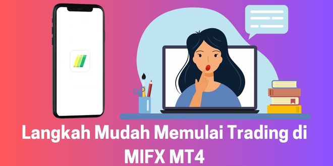 Langkah Mudah Memulai Trading di MIFX MT4