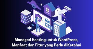 Managed Hosting untuk WordPress, Manfaat dan Fitur yang Perlu diKetahui