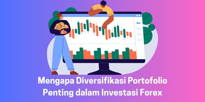 Mengapa Diversifikasi Portofolio Penting dalam Investasi Forex