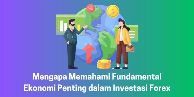 Memahami Fundamental Ekonomi dalam Investasi Forex