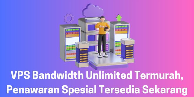 Mengapa Memilih VPS dengan Bandwidth Tinggi untuk Situs Web Anda