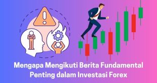 Mengapa Mengikuti Berita Fundamental Penting dalam Investasi Forex