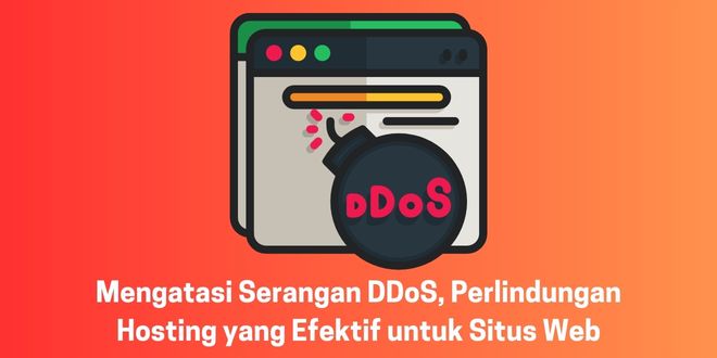 Mengatasi Serangan DDoS, Perlindungan Hosting yang Efektif untuk Situs Web