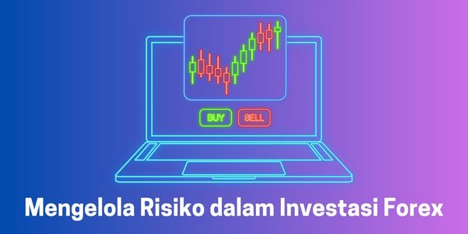 Mengelola Risiko dalam Investasi Forex