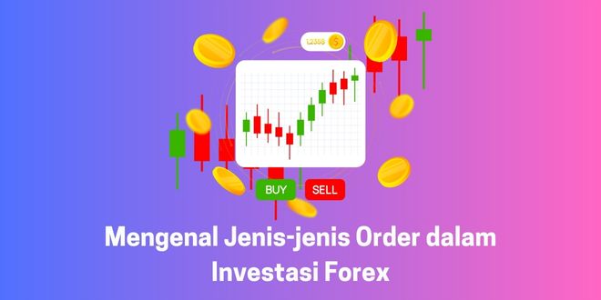 Jenis-jenis Order dalam Investasi Forex