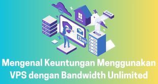Mengenal Keuntungan Menggunakan VPS dengan Bandwidth Unlimited