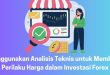 Menggunakan Analisis Teknis untuk Membaca Perilaku Harga dalam Investasi Forex
