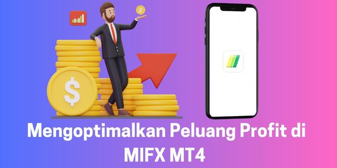 Mengoptimalkan Peluang Profit di MIFX MT4