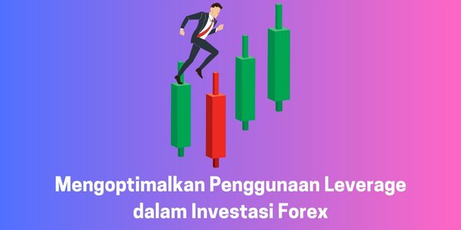 Mengoptimalkan Penggunaan Leverage dalam Investasi Forex