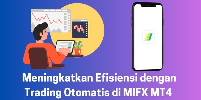 Meningkatkan Efisiensi dengan Trading Otomatis di MIFX MT4