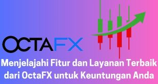Menjelajahi Fitur dan Layanan Terbaik dari OctaFX untuk Keuntungan Anda