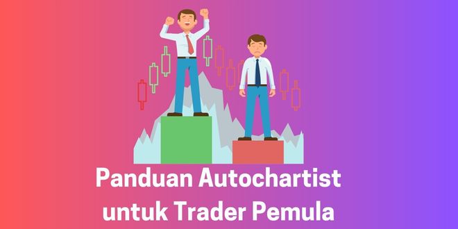 Panduan Autochartist untuk Trader Pemula